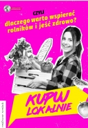 Kupuj lokalnie, czyli dlaczego warto wspierać rolników i jeść zdrowo