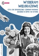 Wybieram wielorazowe, czyli jak ekologicznie i zdrowo pakować jedzenie w domu i na wynos